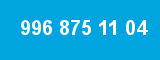 996 875 11 04
